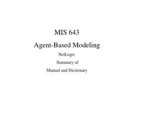 MIS 643 Agent-Based Modeling NetLogo:  Summary of  Manual and Dictionary