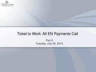 Ticket to Work: All EN Payments Call
