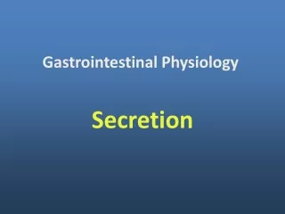 Gastrointestinal Physiology  Secretion