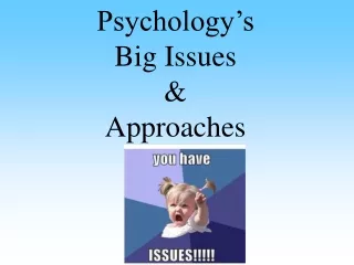 Psychology’s  Big Issues  &amp; Approaches