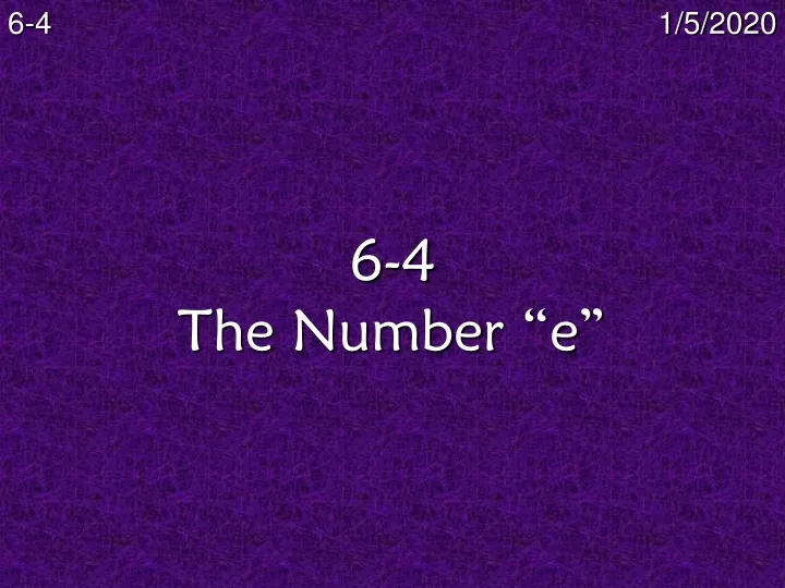 6 4 the number e