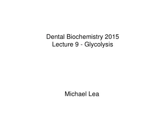 Dental Biochemistry 2015 Lecture 9 - Glycolysis