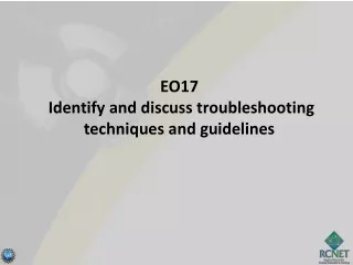 EO17  Identify and discuss troubleshooting techniques and guidelines