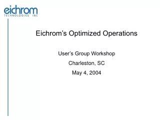 Eichrom’s Optimized Operations User’s Group Workshop Charleston, SC May 4, 2004
