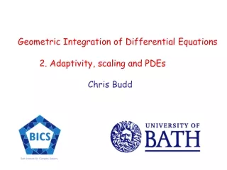 Geometric Integration of Differential Equations 2. Adaptivity, scaling and PDEs Chris Budd