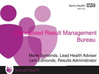 Centralised Result Management Bureau	 Merle Symonds, Lead Health Adviser