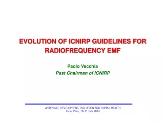 EVOLUTION OF ICNIRP GUIDELINES FOR RADIOFREQUENCY EMF Paolo Vecchia Past Chairman of ICNIRP