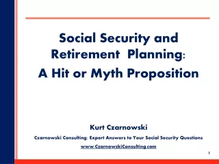 Social Security and Retirement  Planning:  A Hit or Myth Proposition Kurt Czarnowski