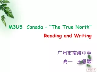 M3U5  Canada – “The True North” Reading and Writing 广州市南海中学 高一  王思颖