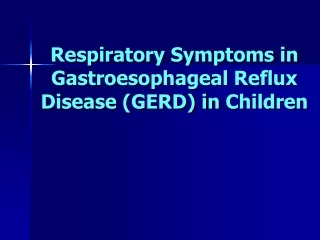 Respiratory Symptoms in  Gastroeso phageal  Reflux  Disease (GERD) in  Children