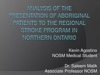 Kevin  Agostino NOSM Medical Student Dr.  Saleem Malik Associate Professor NOSM
