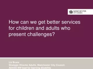 How can we get better services for children and adults who present challenges?