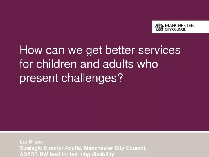 how can we get better services for children and adults who present challenges