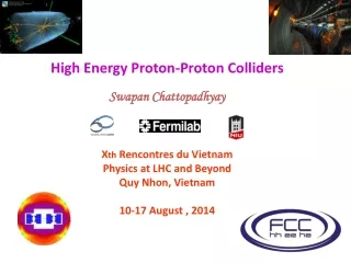 High Energy Proton-Proton Colliders Swapan Chattopadhyay X th  Rencontres du Vietnam