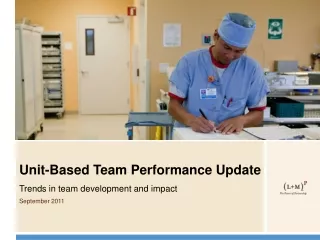 Unit-Based Team Performance Update Trends in team development and impact September 2011