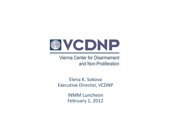 elena k sokova executive director vcdnp inmm luncheon february 1 2012