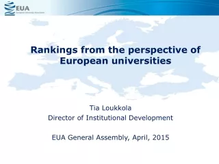 Tia Loukkola Director of Institutional Development EUA General Assembly, April, 2015