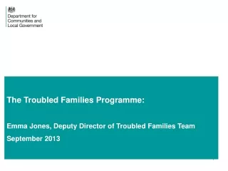 The Troubled Families Programme: Emma Jones, Deputy Director of Troubled Families Team