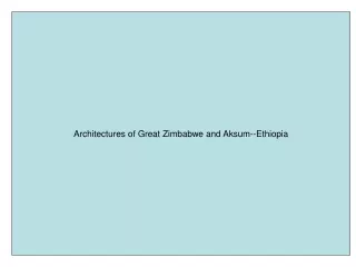 Architectures of Great Zimbabwe and Aksum--Ethiopia