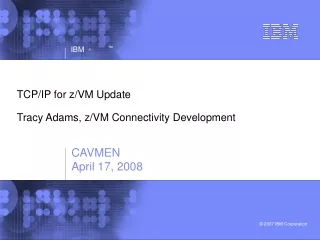 TCP/IP for z/VM Update Tracy Adams, z/VM Connectivity Development