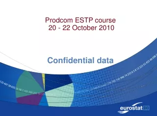 Prodcom ESTP course  20 - 22 October 2010 Confidential data