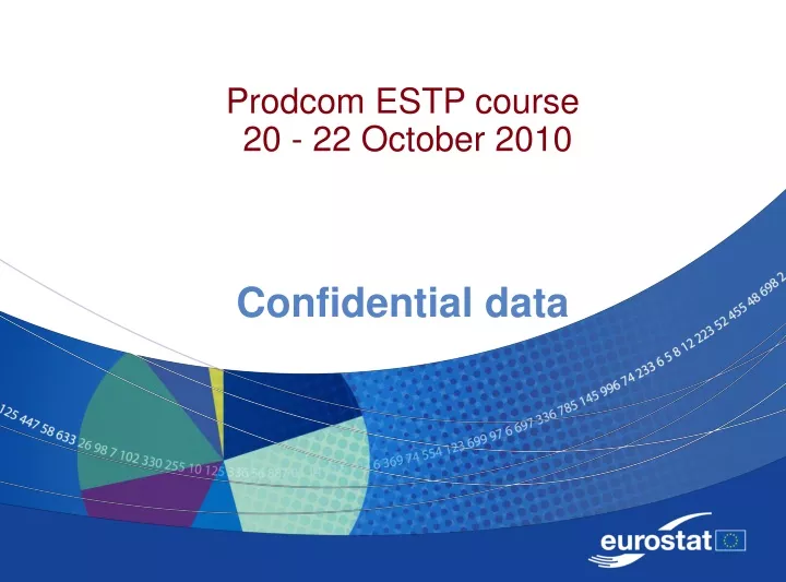 prodcom estp course 20 22 october 2010 confidential data