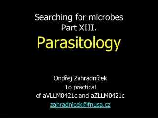 Searching for microbes Part XI I I.  Parasitology