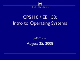 CPS110 / EE 153:  Intro to Operating Systems