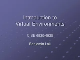 Introduction to  Virtual Environments CISE 6930/4930