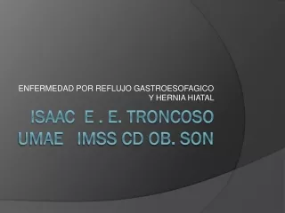 ISAAC  E . E. TRONCOSO  UMAE   IMSS CD OB. SON
