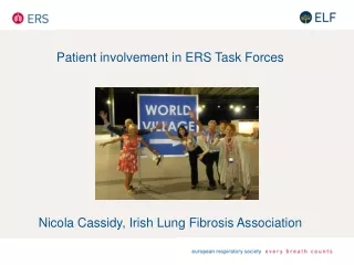 Patient involvement in ERS Task Forces Nicola Cassidy, Irish Lung Fibrosis Association