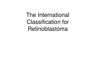 The International Classification for Retinoblastoma