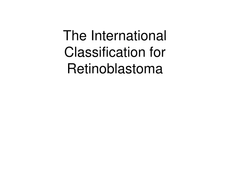 the international classification for retinoblastoma