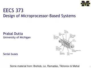 EECS 373 Design of Microprocessor-Based Systems Prabal Dutta University of Michigan Serial buses