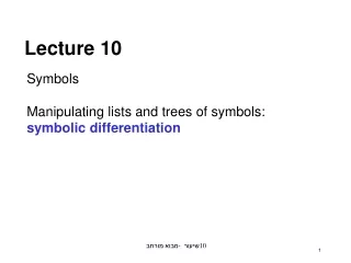 Symbols Manipulating lists and trees of symbols: symbolic differentiation