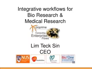 Integrative workflows for  Bio Research &amp;  Medical Research Lim Teck Sin  CEO
