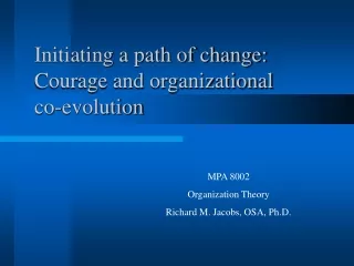 Initiating a path of change: Courage and organizational co-evolution