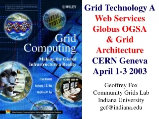 Grid Technology A Web Services Globus OGSA &amp; Grid Architecture CERN Geneva April 1-3 2003