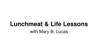 Lunchmeat &amp; Life Lessons