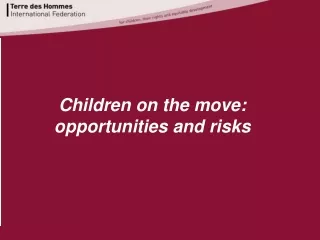 Children on the move: opportunities and risks