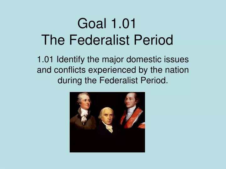 goal 1 01 the federalist period