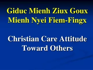 Giduc Mienh Ziux Goux Mienh Nyei Fiem-Fingx Christian Care Attitude Toward Others