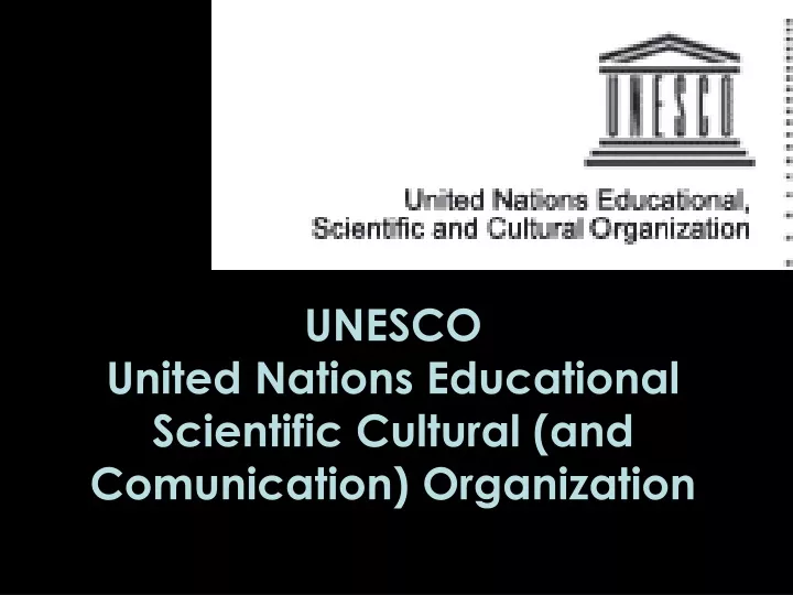 unesco united nations educational scientific cultural and comunication organization