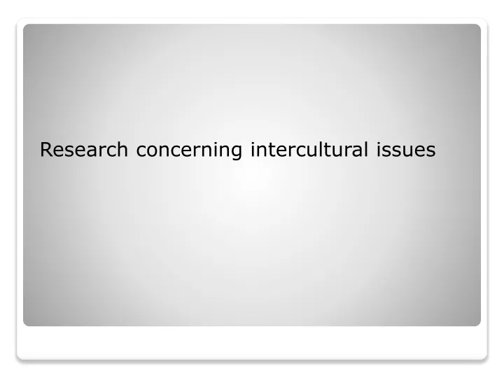 research concerning intercultural issues
