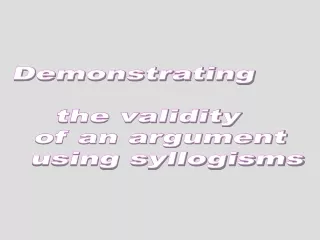 Demonstrating  the validity  of an argument using syllogisms