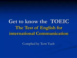 Get to know the  TOEIC  The Test of English for international Communication