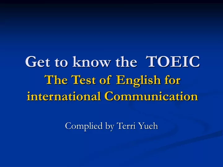get to know the toeic the test of english for international communication