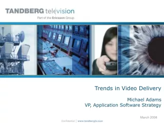 Trends in Video Delivery Michael Adams VP, Application Software  Strategy