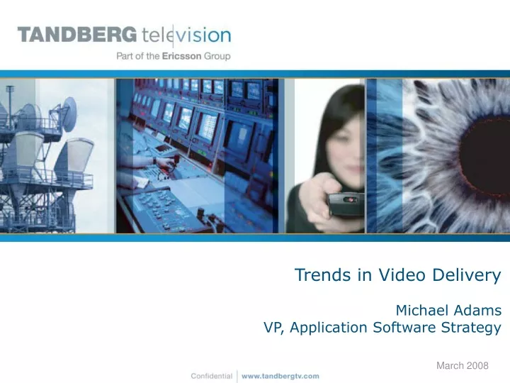 trends in video delivery michael adams vp application software strategy