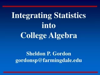 Integrating Statistics into College Algebra Sheldon P. Gordon gordonsp@farmingdale